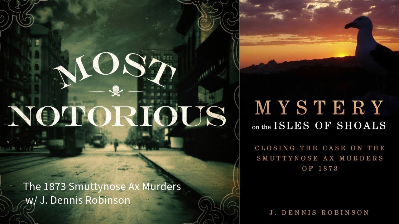 The 1873 Smuttynose Ax Murders w/ J. Dennis Robinson