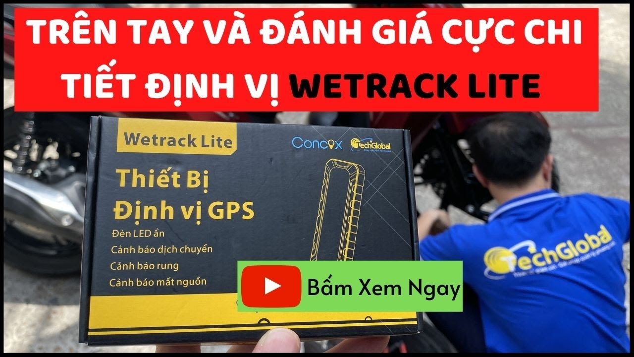 Tr&ecirc;n Tay V&agrave; Đ&aacute;nh Gi&aacute; Định Vị Wetrack lite Si&ecirc;u Hot. C&aacute;ch Sử Dụng - Ưu Điểm - T&iacute;nh Năng ???