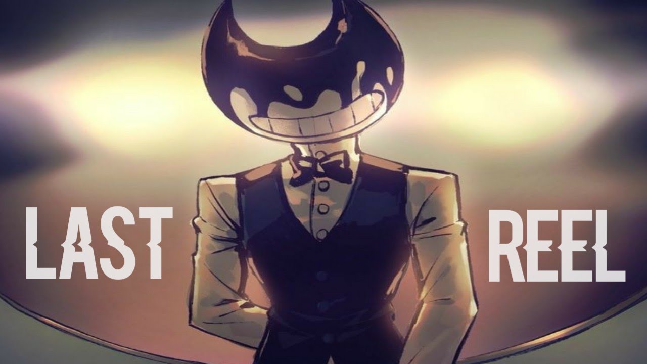 Last Reel But Only Bendy Sing It
