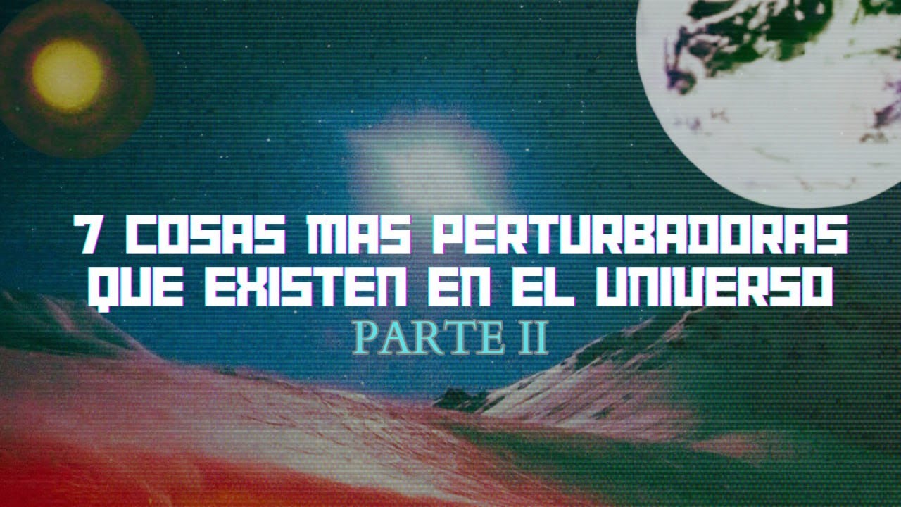 Las 7 Cosas Más Perturbadoras Del Universo 2