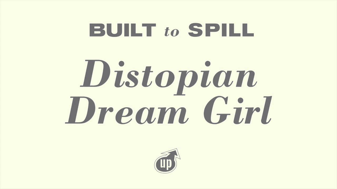 Built To Spill - Distopian Dream Girl