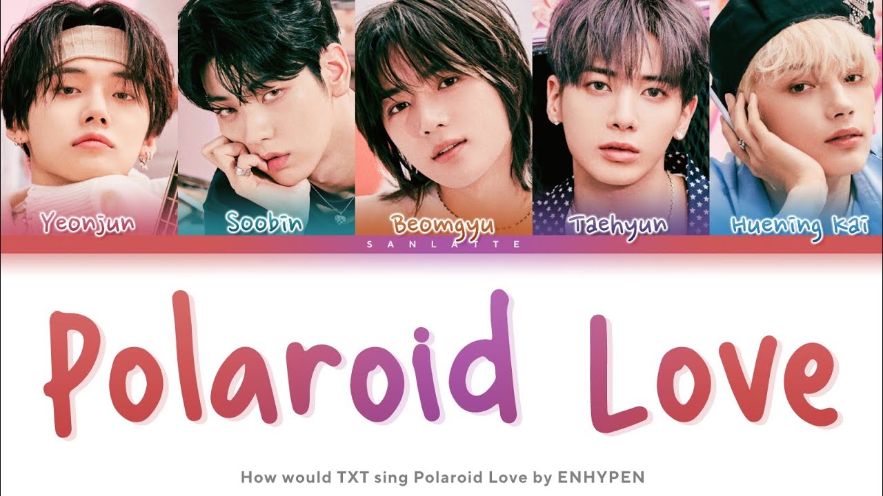 How would TXT sing POLAROID LOVE by ENHYPEN  ||  REQ 1/10