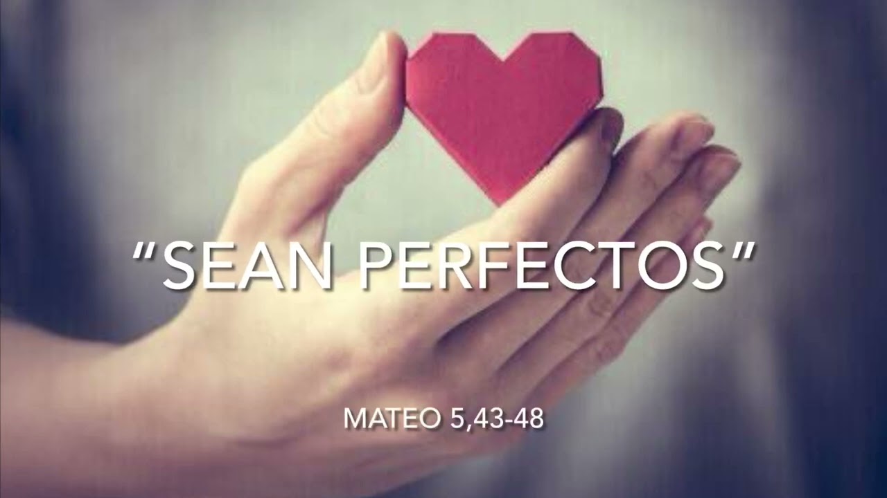 “Sean Perfectos”. Lectio de Mateo 5,43-48