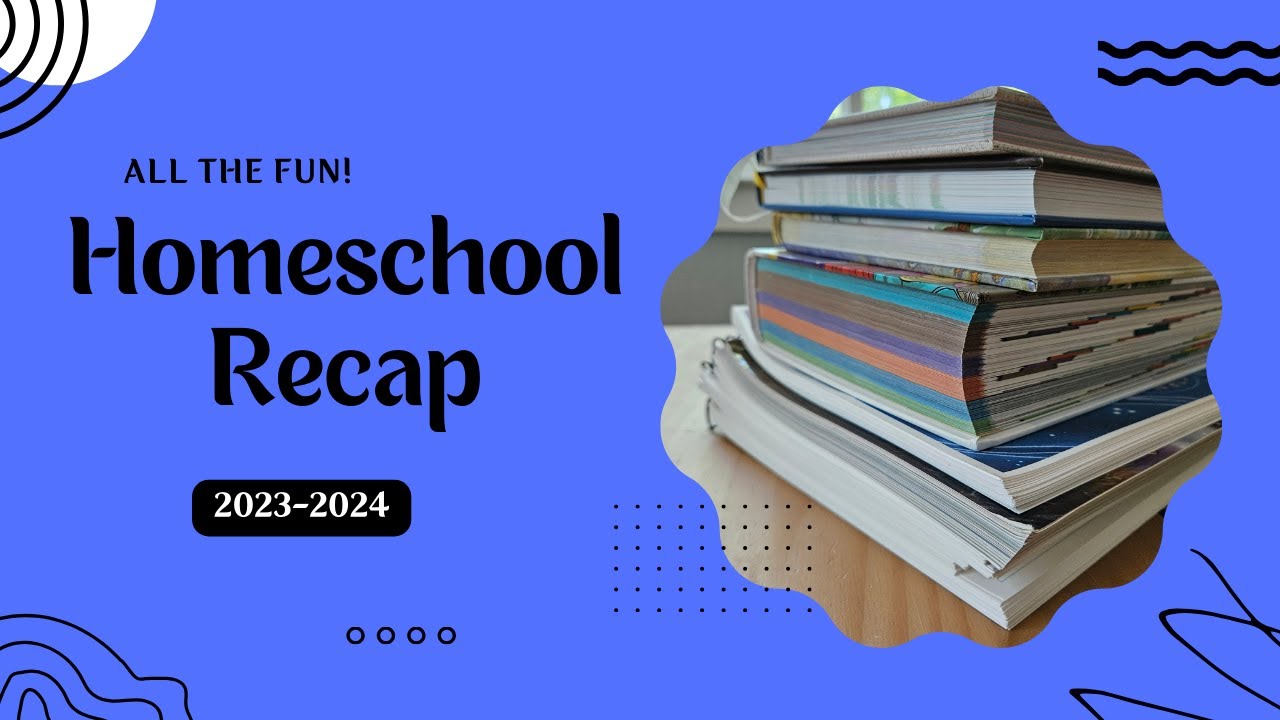 2023-2024 Homeschool Recap | WE HAD SO MUCH FUN!