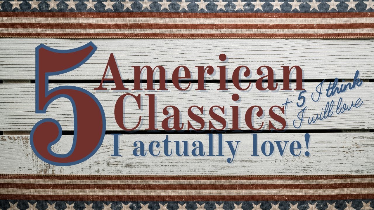5 American classics I've read and loved.... plus 5 I think I WILL love!