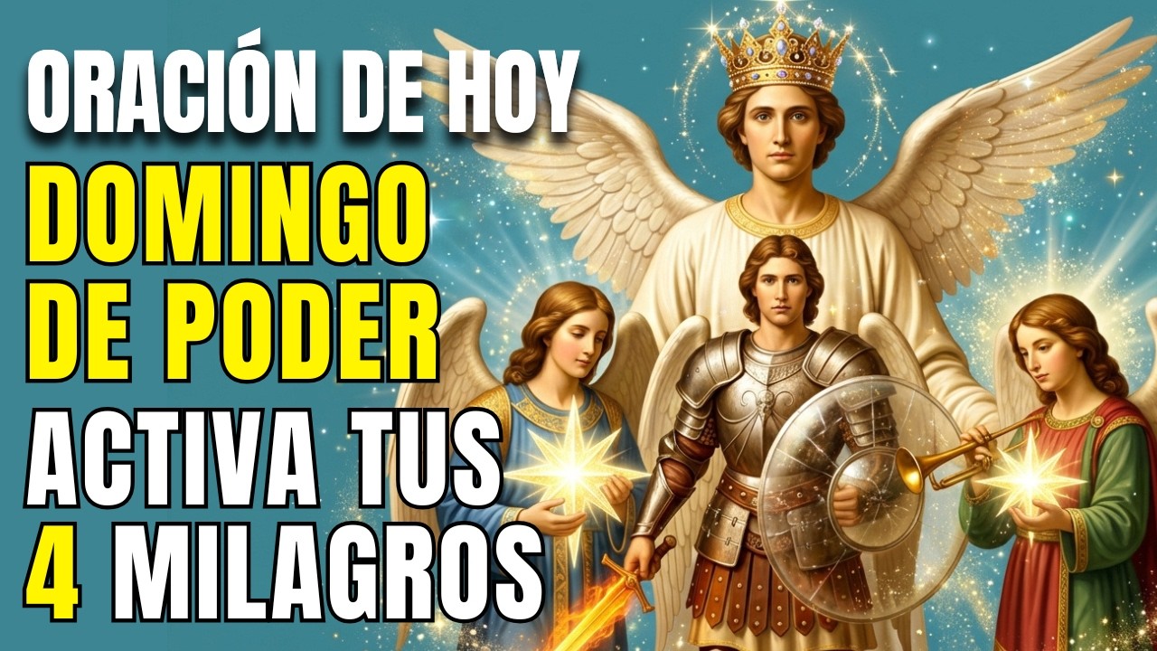 Oración Poderosa DOMINGO: Activa los 4 Milagros con Tu Ángel + 3 Arcángeles para la Semana