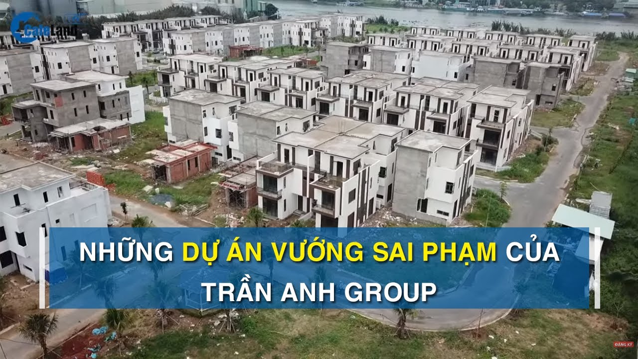 Loạt dự án từng vướng sai phạm của Trần Anh Group giờ ra sao? | CAFELAND