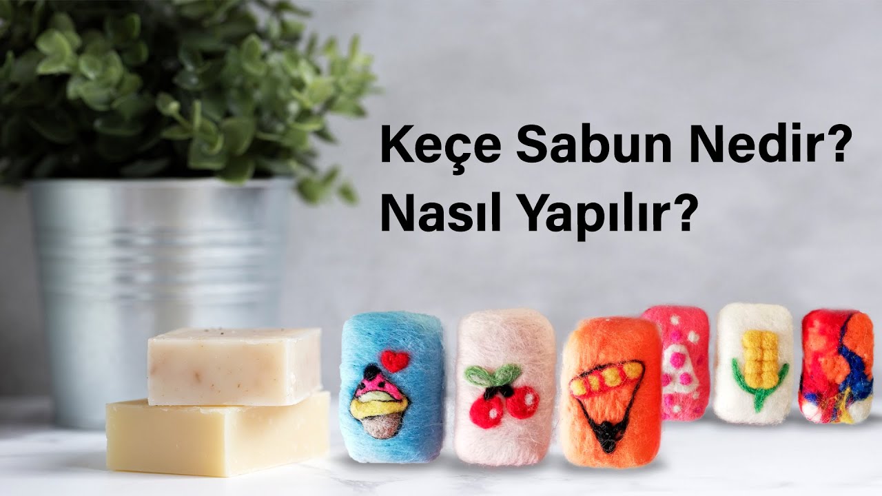 KEÇE SABUN NEDİR? NASIL YAPILIR? / What is felt soap? How to do?