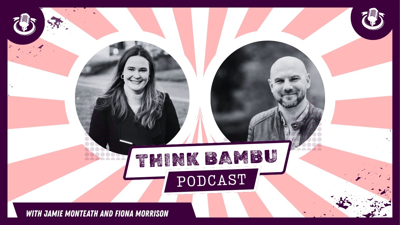Doing The Right Thing, Not The Easy Thing -  The Think Bambu Podcast with Fiona Morrison