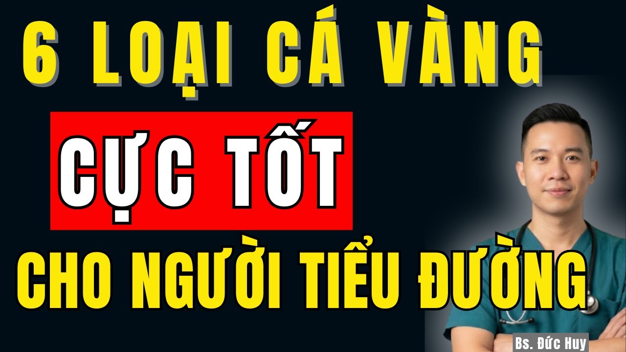 Người Tiểu Đường Nên Ăn Cá Gì? 6 Loại Cá Ngoài Chợ Rất Đáng Giá