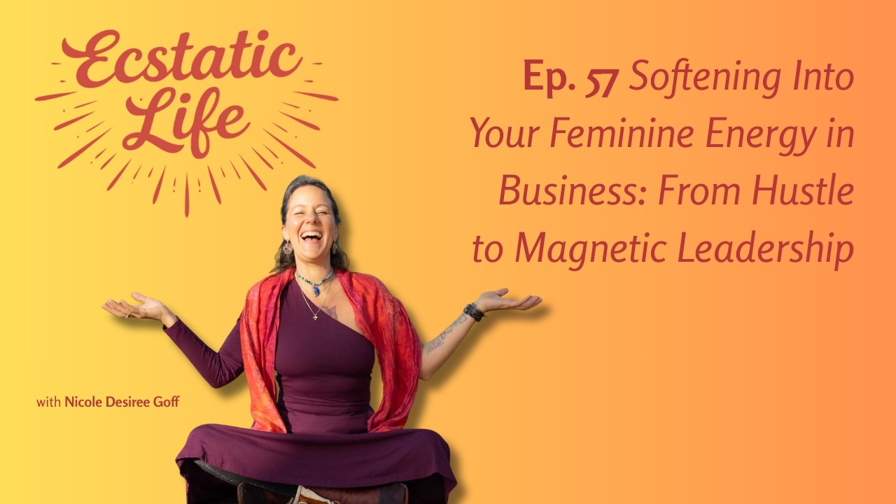 Softening Into Your Feminine Energy in Business: From Hustle to Magnetic Leadership