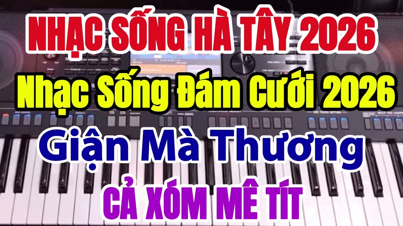 Nhạc Sống Hà Tây 2026 -  Nhạc Sống Đám Cưới Liên Khúc Giận Mà Thương Mở Thật To Cả Xóm Mê Tít