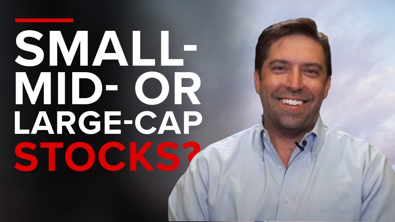 Small-, Mid- or Large-Cap Stocks?