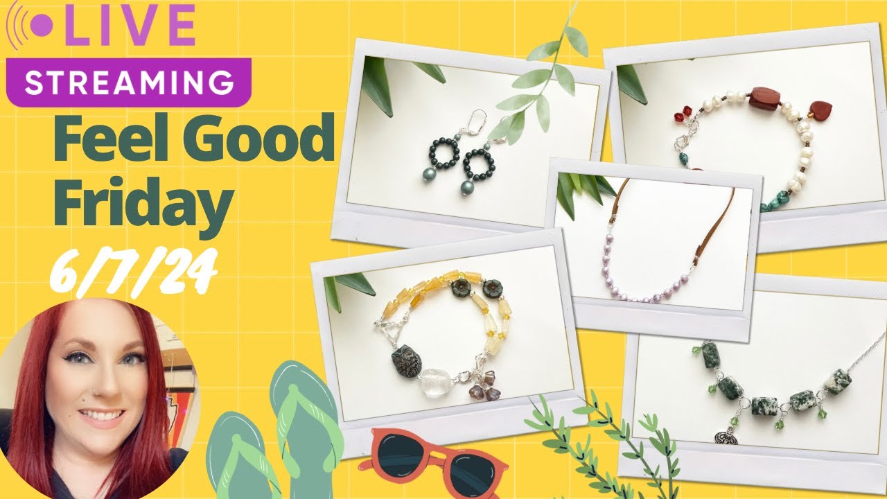 Feel Good Friday 6/7/24 - Jewelry Making Kits Live Stream
