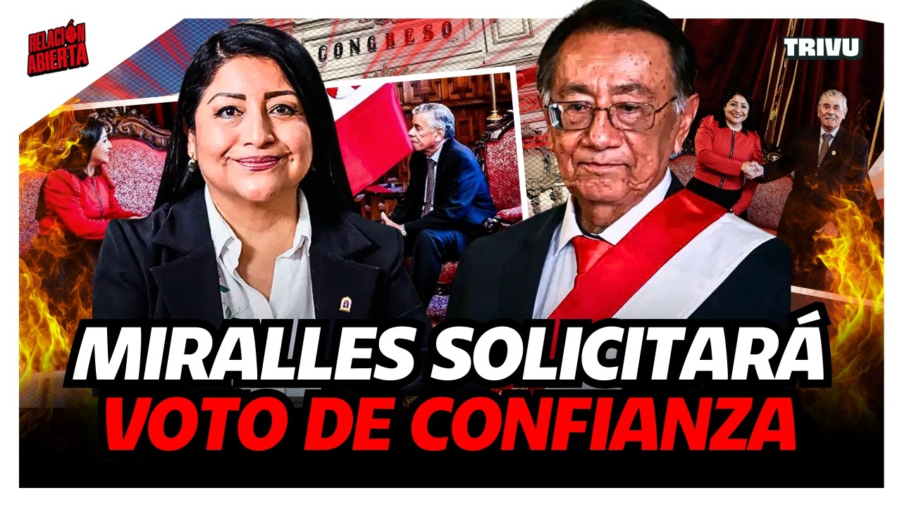GABINETE MIRALLES SOLICITARÁ VOTO DE CONFIANZA | RELACIÓN ABIERTA💘