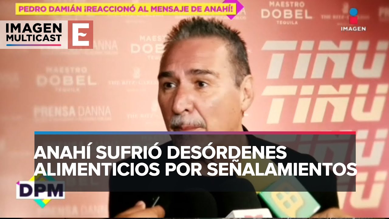 Pedro Dami&aacute;n niega haber sido el que propici&oacute; que Anah&iacute; padeciera anorexia