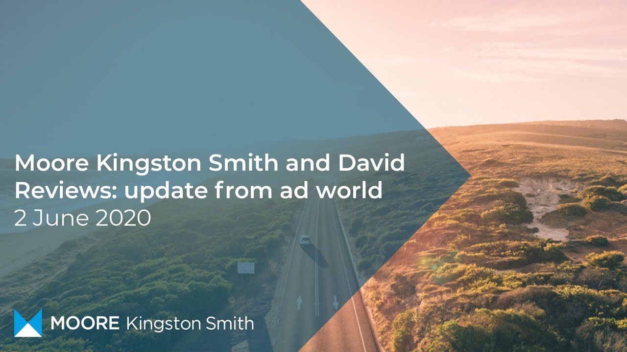 Moore Kingston Smith and David Reviews: weekly update from ad world &ndash; 2 June 2020