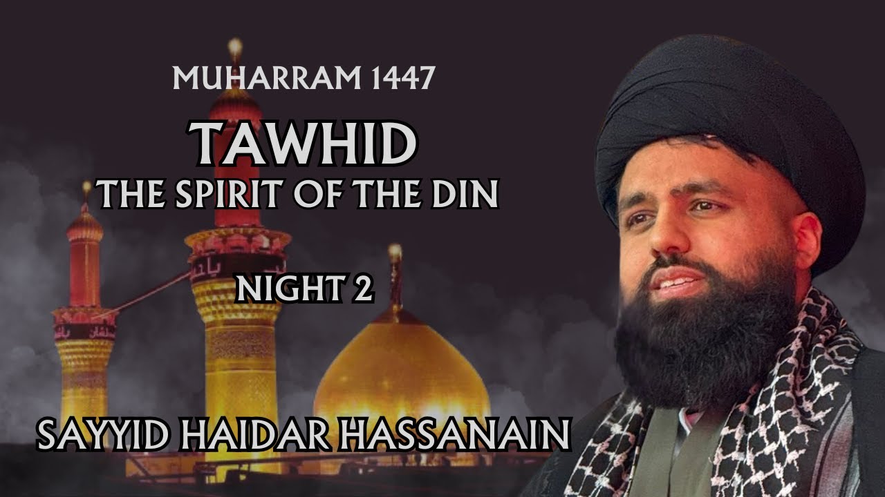 Tawhid, the Spirit of the Din | Sayyid Haidar Hassanain | Night 2 - Muharram 2025