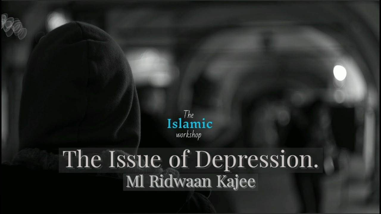 The Issue of Depression | Many topics covered | *must listen* | Ml Ridwaan Kajee