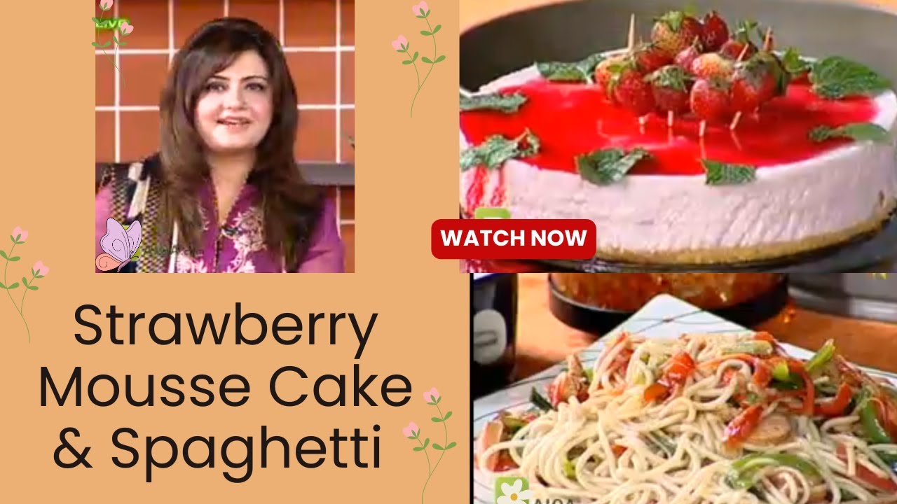 STRAWBERRY MOUSSE CAKE | QUICK SPAGHETTI RECIPE by @Farah Jehanzeb Legacy