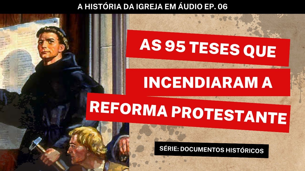 As 95 Teses de Lutero Narradas em &Aacute;udio | O Documento Que Desencadeou a Reforma Protestante.
