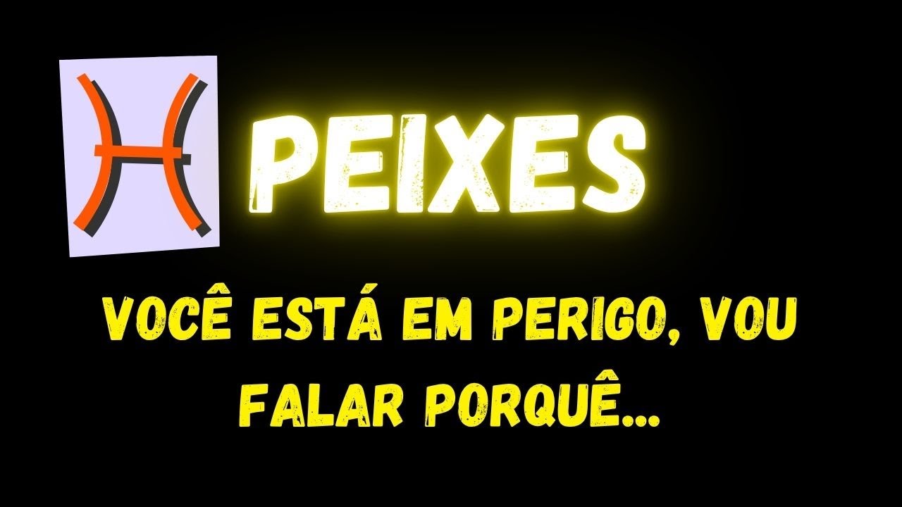 ♓️PEIXES😔VOCÊ ESTÁ EM PERIGO, VOU FALAR PORQUÊ...