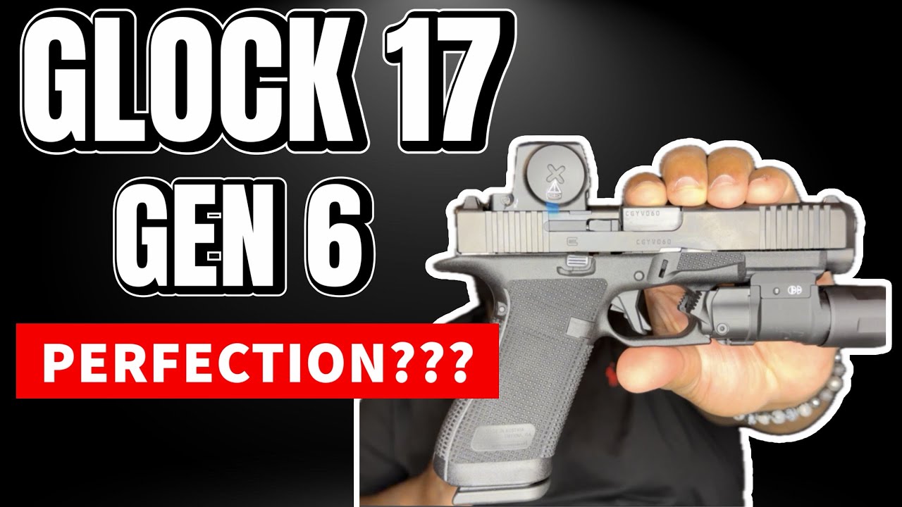 Glock 17 Gen 6 Perfection ???  