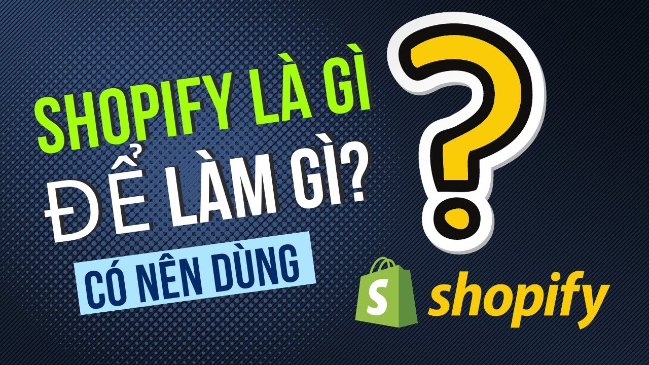 Shopify là gì? Có nên dùng Shopify hay không?