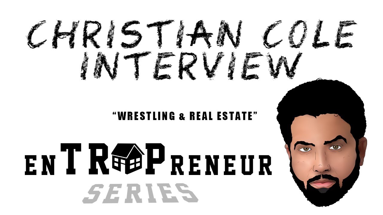 EN"TRAP"RENEUR SERIES: CHRISTIAN COLE INTERVIEW (WRESTLING & REAL ESTATE)