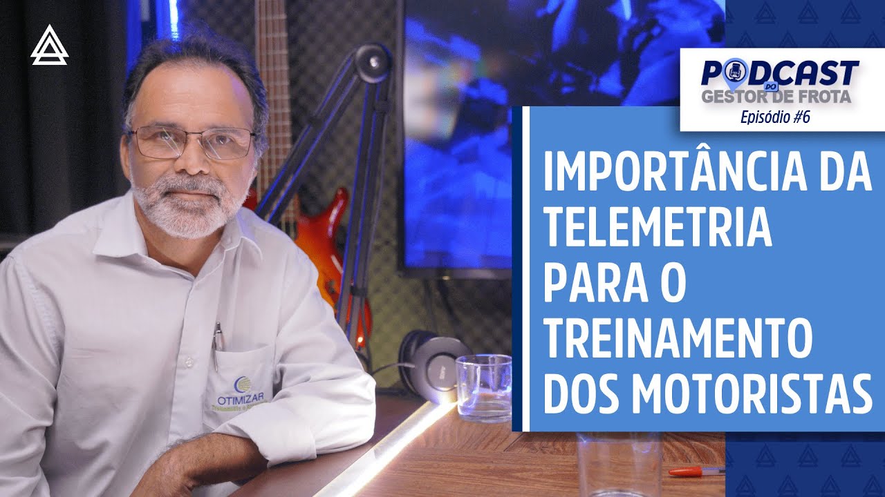IMPORTÂNCIA DA TELEMETRIA PARA O TREINAMENTO DOS MOTORISTAS - Podcast do Gestor de Frota #6
