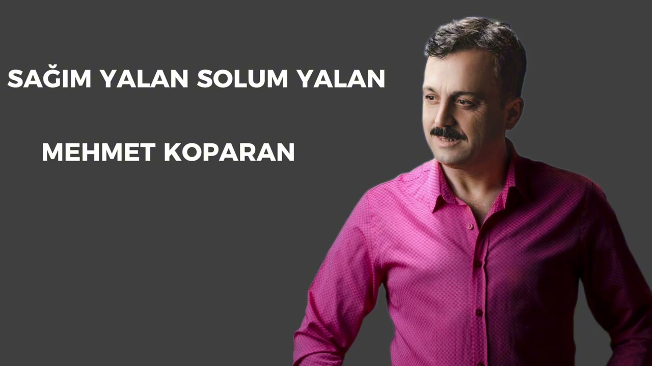 Mehmet Koparan - SAĞIM YALAN SOLUM YALAN