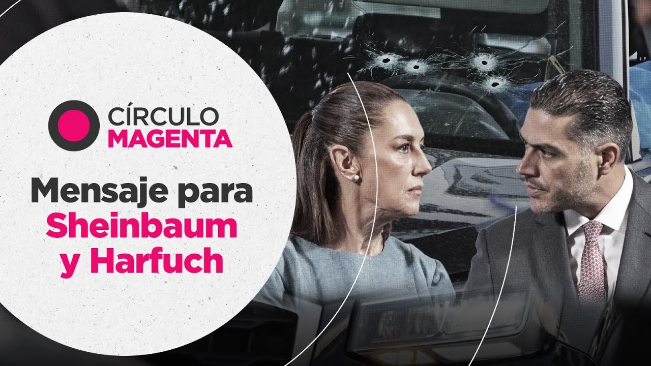 Círculo Magenta: Mensaje para Sheinbaum y Harfuch