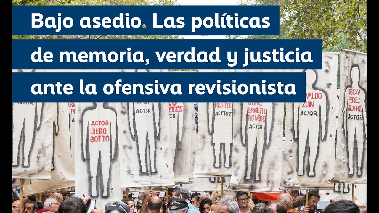 Bajo asedio | Las políticas públicas de memoria, verdad y justicia ante la ofensiva revisionista