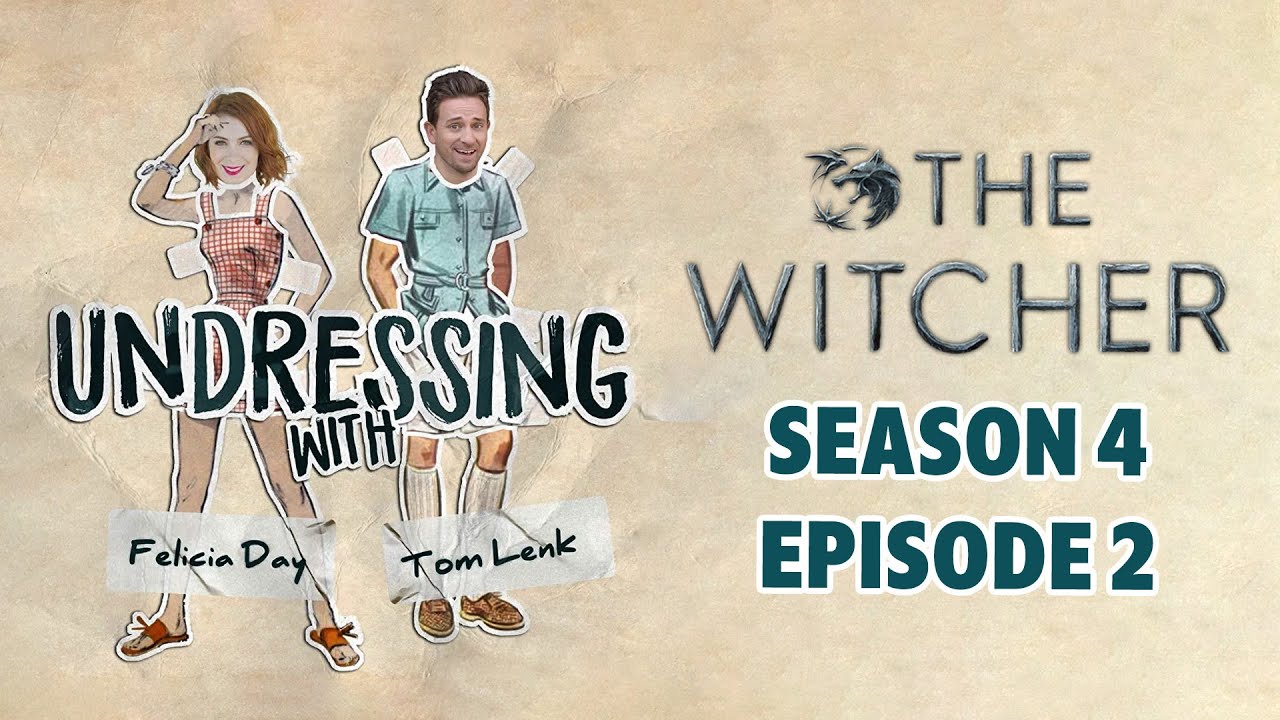 THE WITCHER Season 4, Episode 2 | UNDRESSING with Felicia Day & Tom Lenk