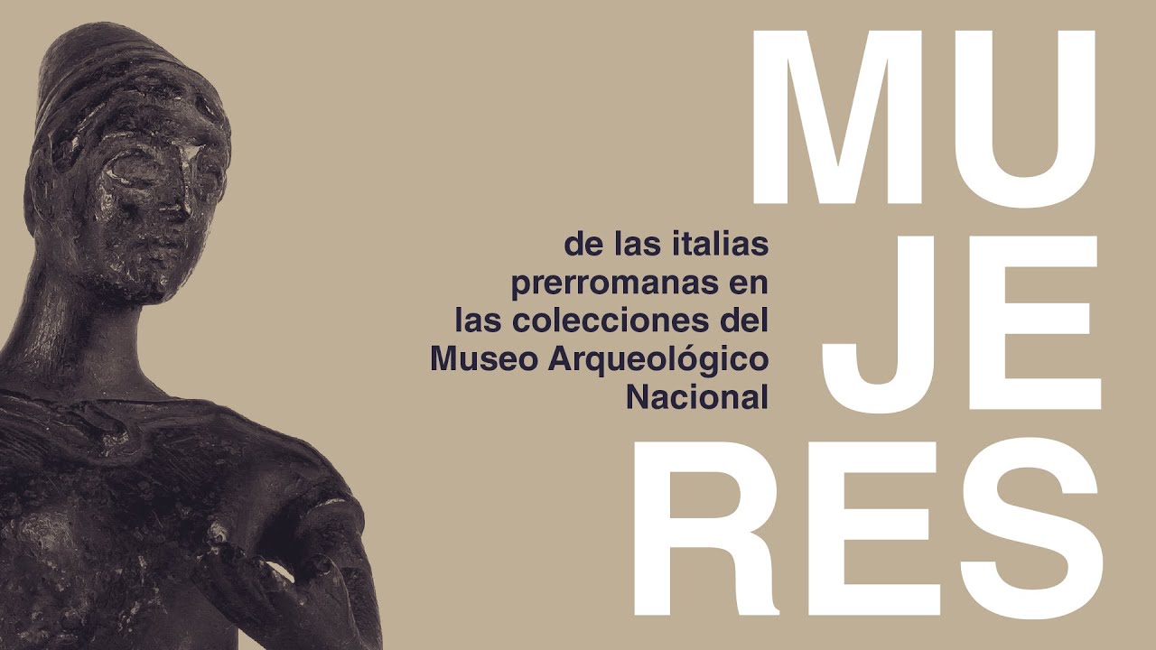 Expo MUA - MUJERES DE LAS ITALIAS PRERROMANAS EN LAS COLECCIONES DEL MUSEO ARQUEOLÓGICO NACIONAL