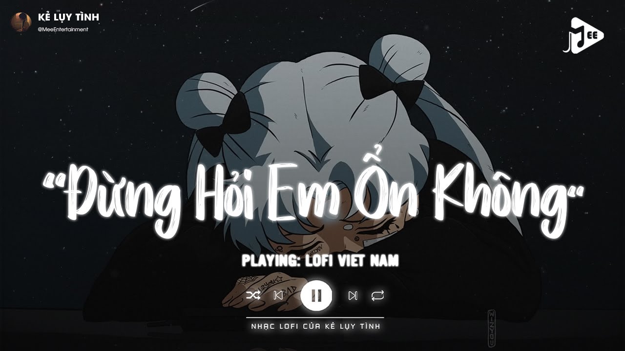 Giá Như Đời Làm Gì Có Giá Như Lofi - Đừng Hỏi Em Ổn Không Lofi - Em Thương Anh Nhiều Lắm TikTok