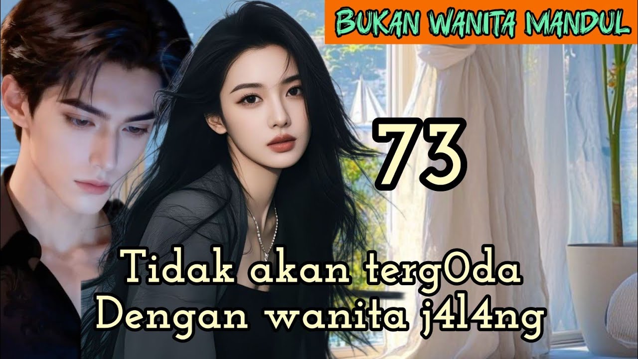 Part:73 Tidak akan terg0da Dengan wanita j4l4ng.