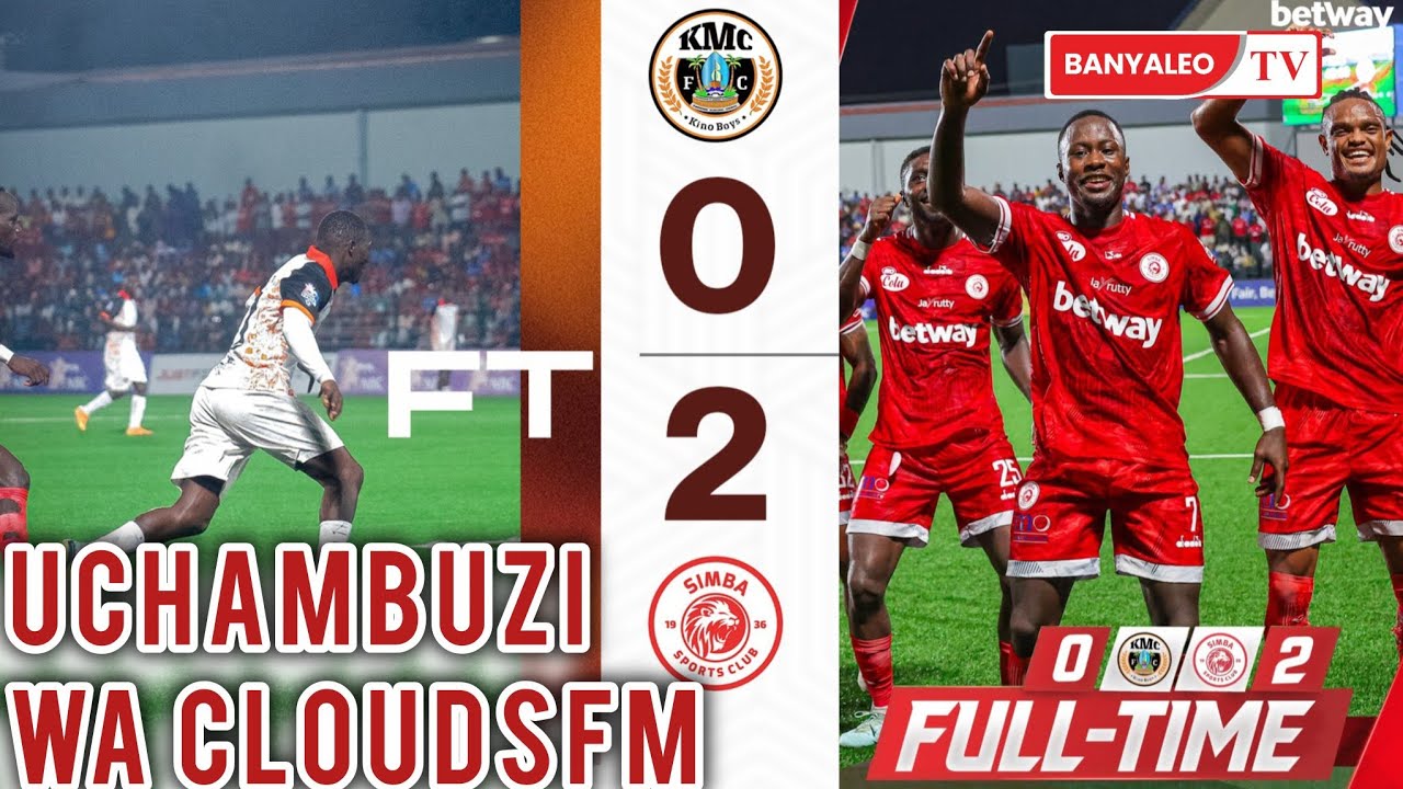 UCHAMBUZI wa CloudsFm USHINDI WA SIMBA 2️⃣ KMC 0️⃣