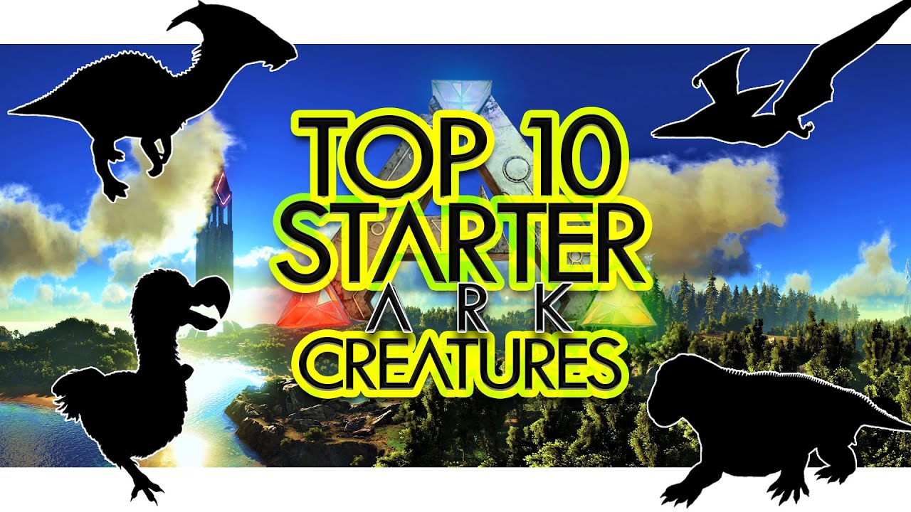 Top 10 STARTER Creatures in ARK Survival Evolved (Community Voted)