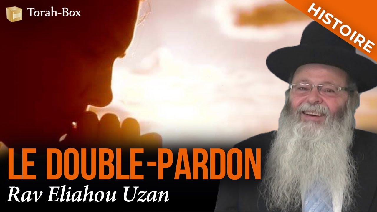 Le double-pardon (Rav Eliahou Uzan)