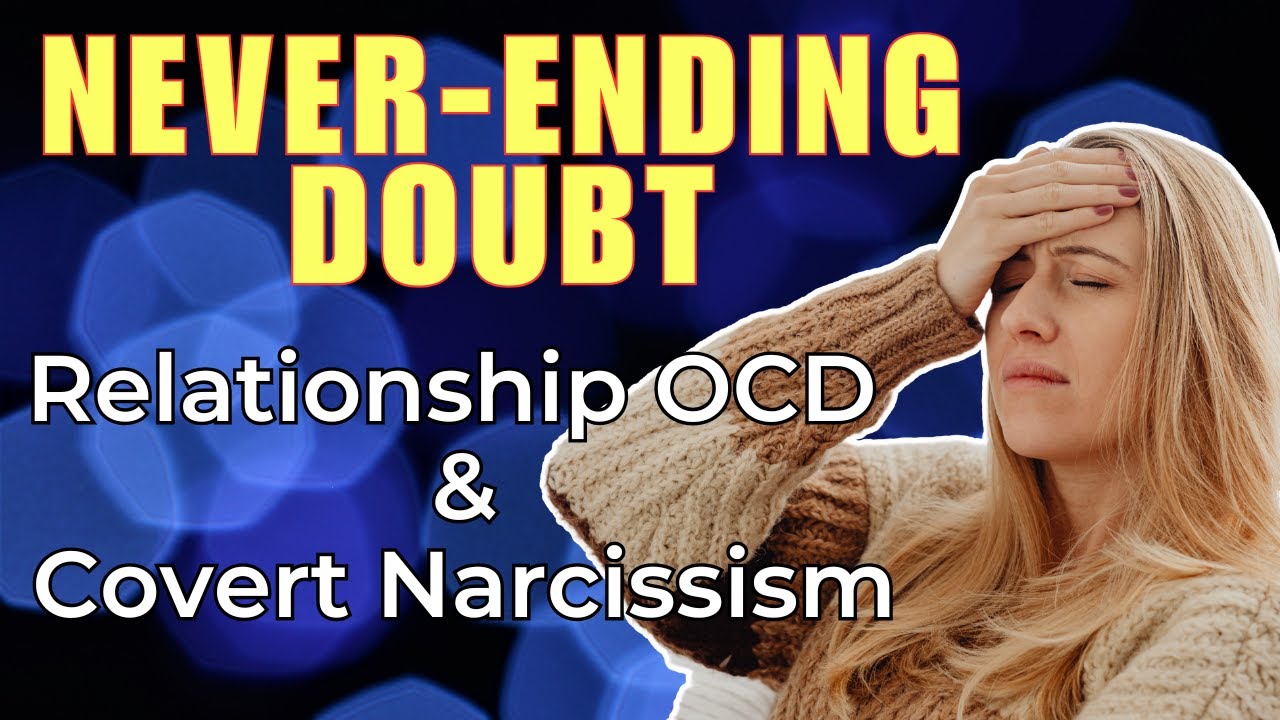 Understanding Relationship OCD & Covert Narcissism: Breaking the Cycle of Doubt | Dr. Daniel Fox