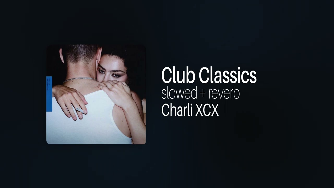Club Classics by Charli XCX [slowed + reverb]