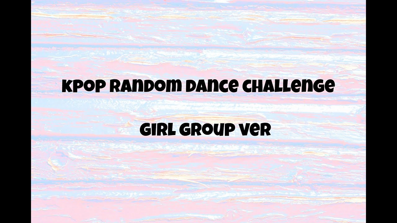 Random Kpop Dance Challenge (Girl Groups)