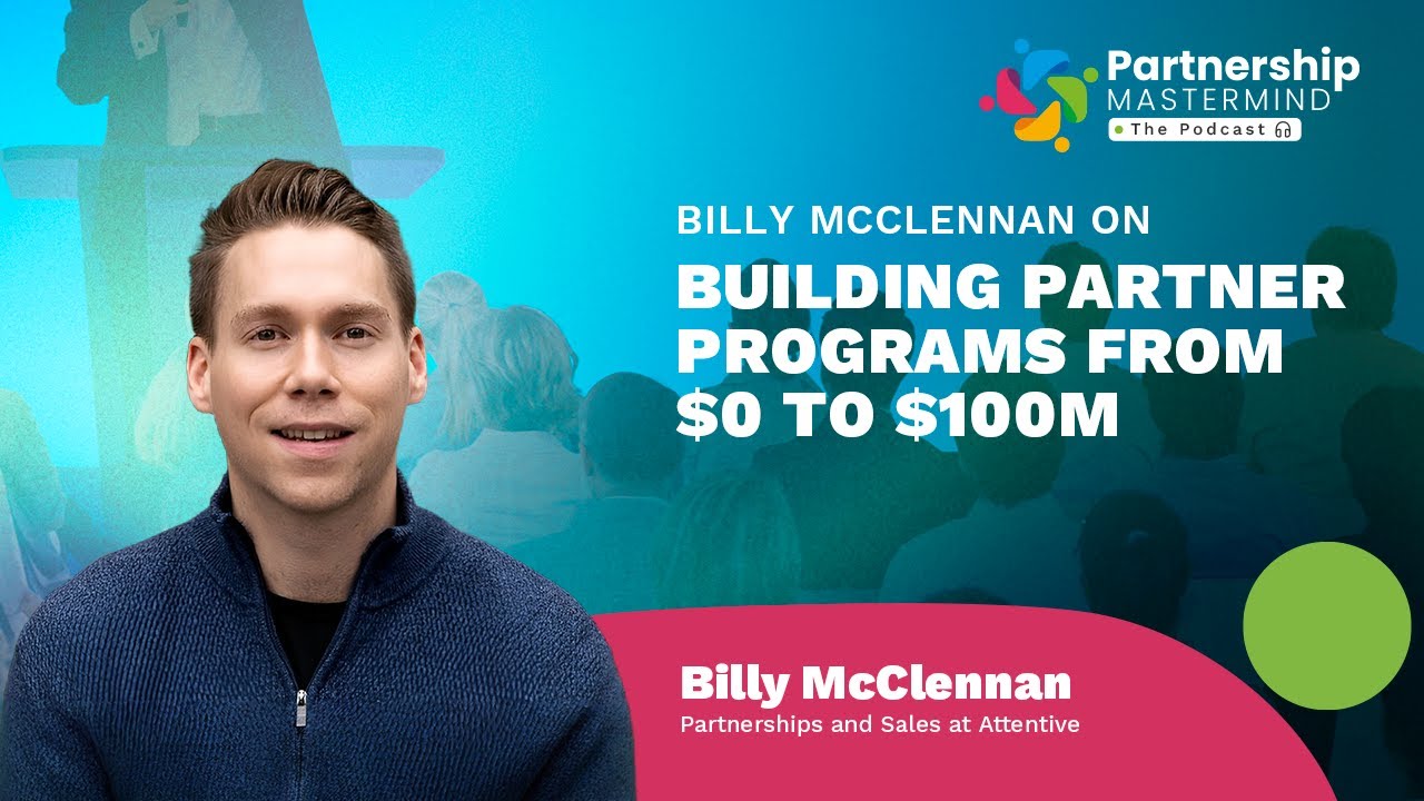 Billy McClennan on Building Partner Programs from $0 to $100M