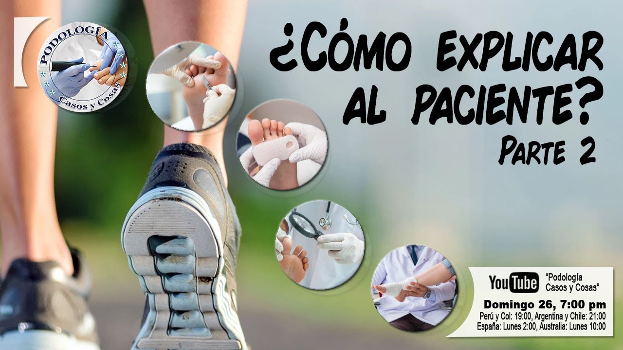 ¿CÓMO EXPLICAR AL PACIENTE? PARTE 2 | Podología Casos y Cosas