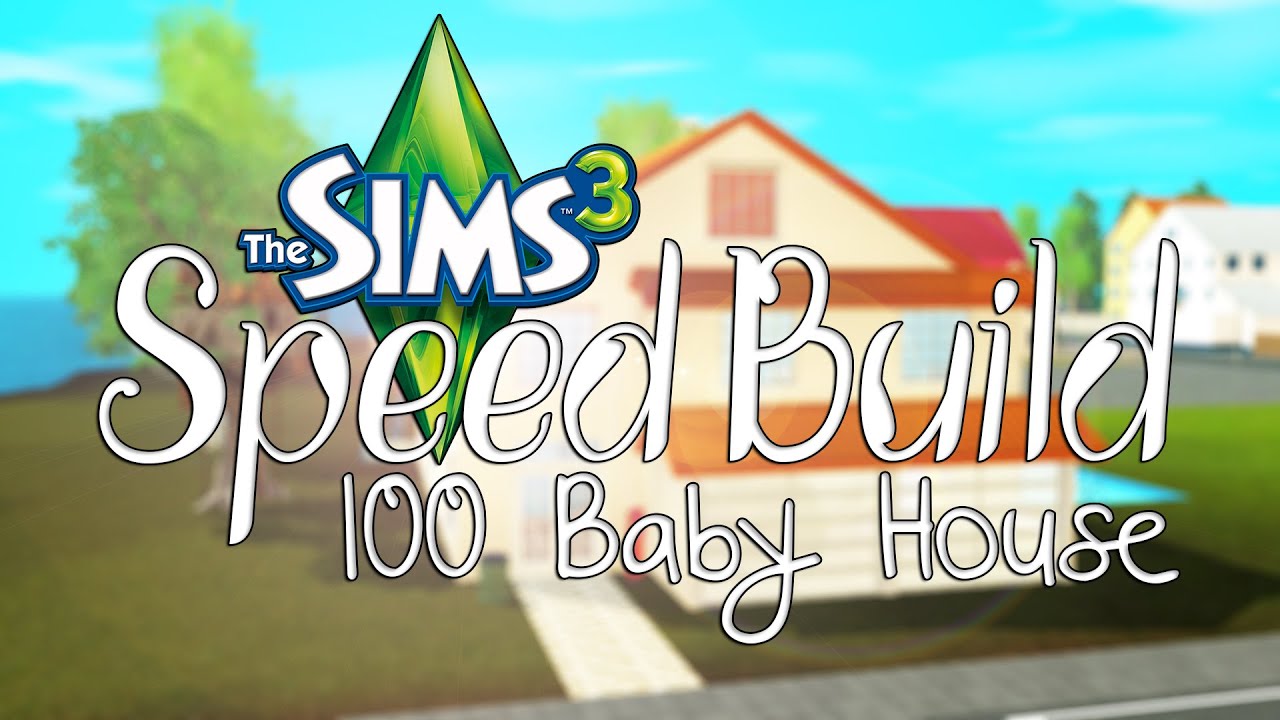 The Sims 3: Speed Build: 100 Baby House