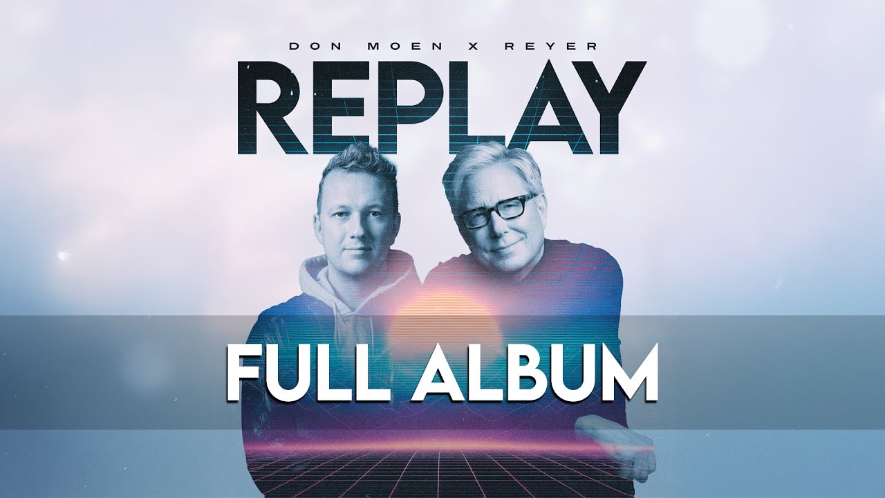 Don Moen x Reyer - REPLAY Full Remix Album (Official Lyric Video)