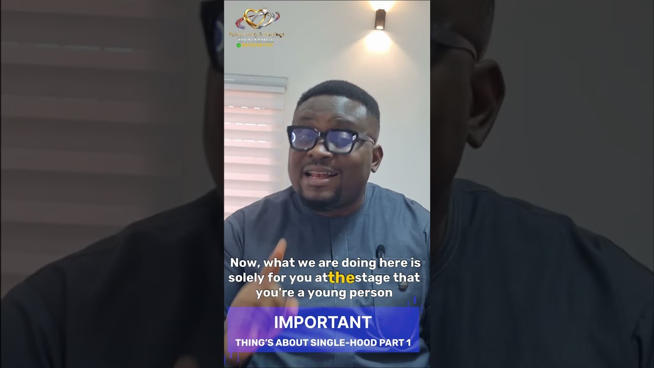 Important things about Singlehood - Part 1 by Dr Lotanna Okoye