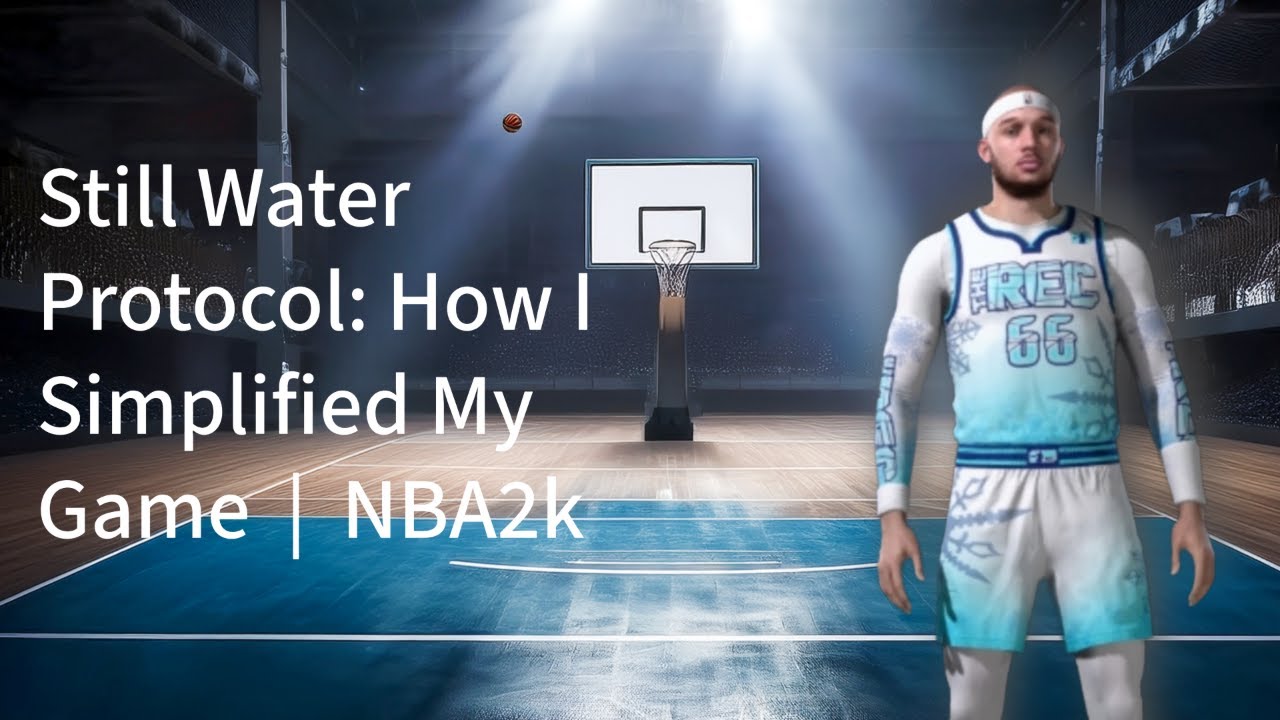Still Water Protocol: How I Simplified My Game  | NBA2K