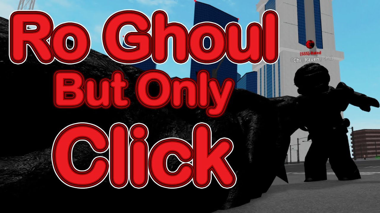 Ro Ghoul But I Can ONLY Use CLICK!